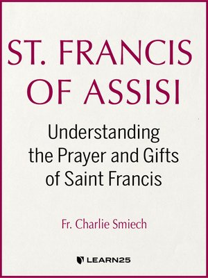 cover image of St. Francis of Assisi: Understanding the Prayer and Gifts of Saint Francis